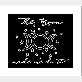 The Moon made me do it Posters and Art